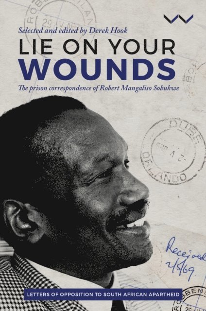 Robert Mangaliso Sobukwe, Derek Hook - Lie on your wounds, E-bok
