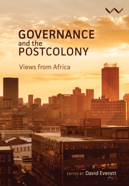 Babalwa Magoqwana, Rebecca Pointer, Nomalanga Mkhize, Darlene Miller, Jody Cedras, Kirti Menon, Chelete Monyane, William Gumede, Mike Muller, Susan Booysen, Bongiwe Ngcobo Mphahlele, Anthoni van Nieuwkerk, Caryn Abrahams, Patrick Bond, Pundy Pillay, Salim Latib, David Everatt - Governance and the postcolony, E-bok