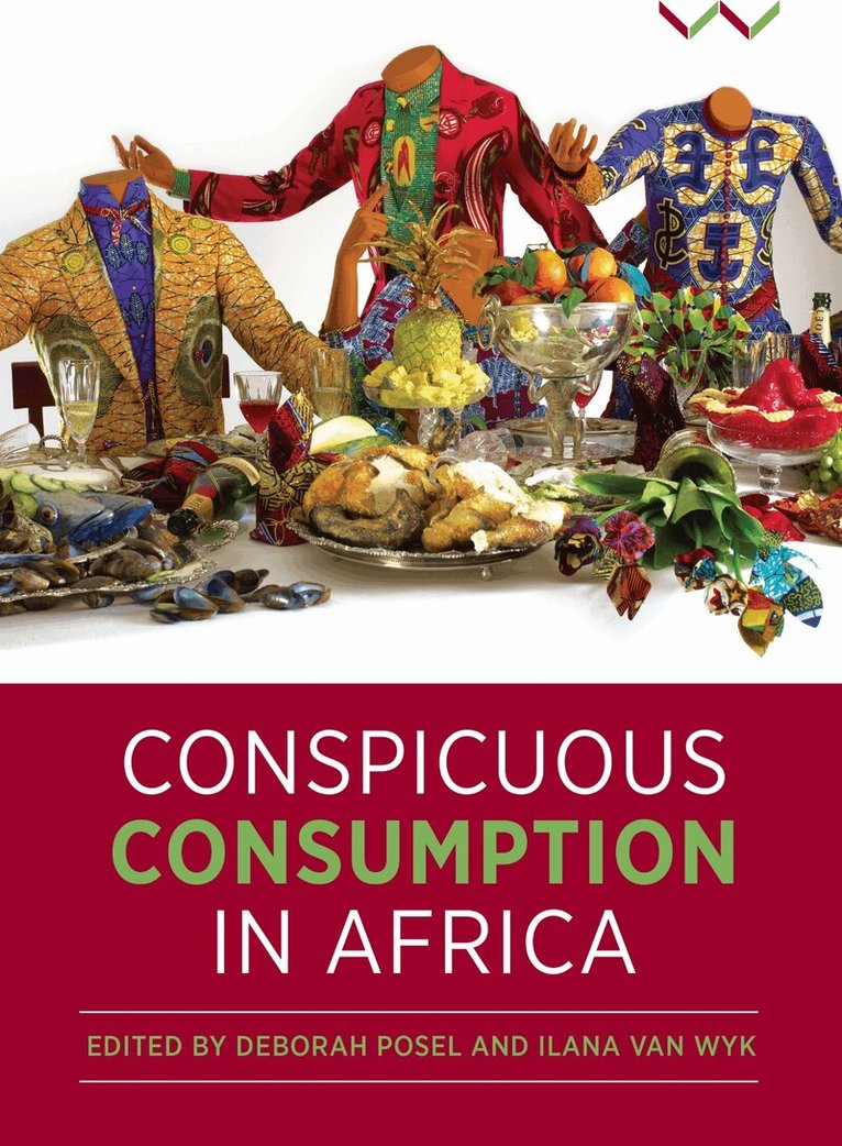 Ilana van Wyk, Deborah Posel - Conspicuous Consumption in Africa, Inbunden. Tillgänglighet: Tillfälligt slut