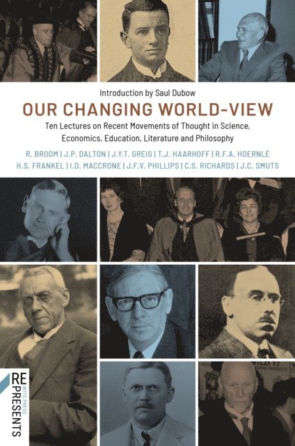 Reinhold Frederick Alfred Hoernle, Sally Herbert Frankel, Cecil Sydney Richards, Theodorus Johannes Haarhof, John Young Thomson Greig, Ian D MacCrone, John Frederick Vicars Phillips, Robert Broom, John Patrick Dalton, Jan Christian Smuts - Our Changing World-View, E-bok