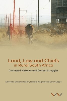 Land, Law and Chiefs in Rural South Africa av William Beinart, Rosalie Kingwill, Gavin Capps, Geoff Budlender, Raphael Chaskalson