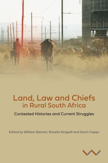 Tara Weinberg, Janine Ubink, Dineo Skosana, Joanna Pickering, Ayesha Motala, Khumisho Moguerane, Sonwabile Mnwana, Derick Fay, Thiyane Duda, Raphael Chaskalson, Geoff Budlender, Gavin Capps, Rosalie Kingwill, William Beinart, Gavin Capps, Rosalie Kingwill, William Beinart - Land, Law and Chiefs in Rural South Africa, E-bok