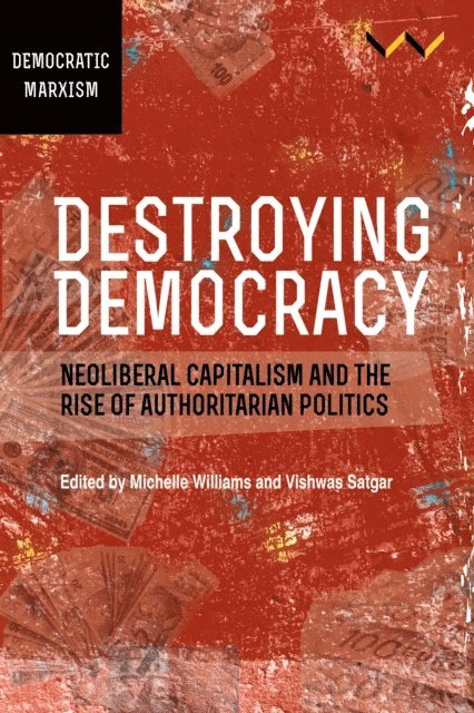 Ingar Solty, Alfredo Saad-Filho, Mandla J Radebe, Devan Pillay, Alf Gunvald Nilsen, Dale T McKinley, Gunnett Kaaf, Linda Gordon, Jane Duncan, Vishwas Satgar, Michelle Williams - Destroying Democracy, E-bok