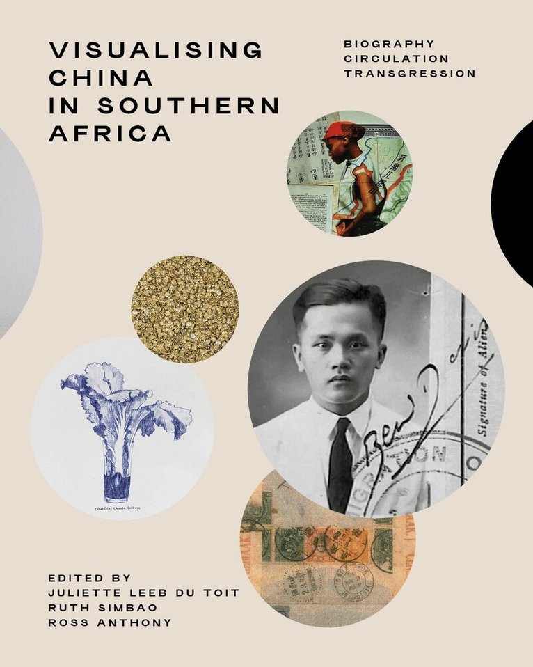 Juliette Leeb-du Toit, Ruth Simbao, Ross Anthony, Rui Assubuji, Ying Cheng, Malcolm Corrigall, Romain Dittgen, Esther Esmyol, Philip Harrison, Patricia Hayes, Binjun Hu, T Tu Huynh, Nicola Kritzinger, Mark Lewis, Khangelani Moyo, Stary Mwaba, Marcus Neustetter, Kristin NG-Yang, Gemma Rodrigues, Shuo Wang, Yan Yang, Lifang Zhang, Juliette Leeb-du Toit, Ruth Simbao, Ross Anthony - Visualising China in Southern Africa, Inbunden. Tillgänglighet: Tillfälligt slut