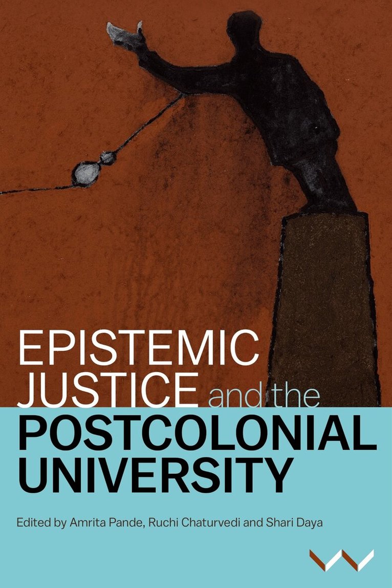 Amrita Pande, Ruchi Chaturvedi, Shari Daya, Sepideh Azari, Koni Benson, Hal Cooper, Kerusha Govender, Shose Kessi, Nomusa Makhubu, Athambile Masola, Lungisile Ntsebeza, Jameelah Omar, Kealeboga Ramaru, Ari Sitas, Rike Sitas, Amrita Pande, Ruchi Chaturvedi, Shari Daya - Epistemic Justice and the Postcolonial University, Inbunden. Tillgänglighet: Tillfälligt slut