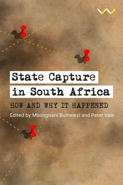 Barney Pityana, Patrick Heller, Hennie van Vuuren, Michael Marchant, Sizwe Mpofu-Walsh, Reg Rumney, Luke Spiropoulos, Devi Pillay, Cherese Thakur, Jonathan Klaaren, Ryan Brunette, Robyn Foley, Karl von Holdt, Peter Vale, Mbongiseni Buthelezi, Peter Vale, Mbongiseni Buthelezi - State Capture in South Africa, E-bok