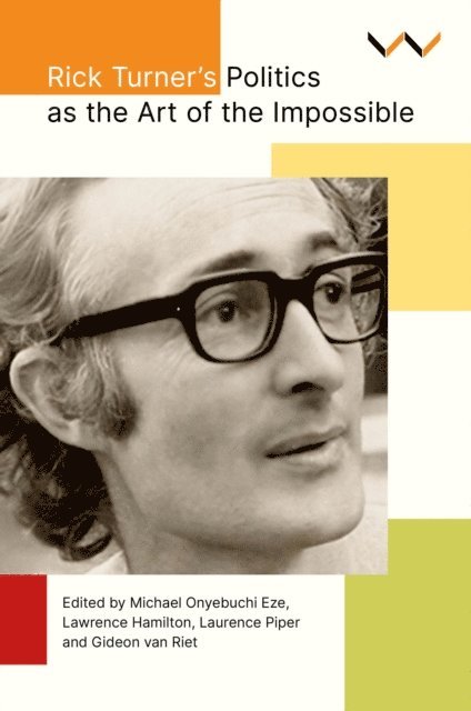 Crain Soudien, Tendayi Sithole, John Sodiq Sanni, Ayesha Omar, Billy Keniston, Christine Hobden, Daryl Glaser, Paula Ensor, Gideon van Riet, Laurence Piper, Lawrence Hamilton, Michael Onyebuchi Eze - Rick Turner's Politics as the Art of the Impossible, E-bok