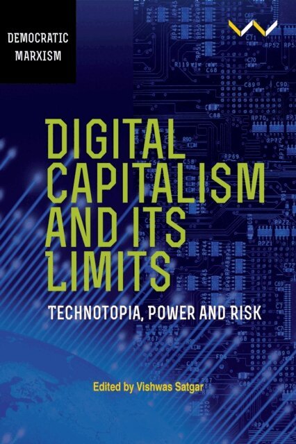 Edward Webster, Vincent Siwawa, Ujala Satgoor, Constantine N Nana, Seipati Mokhema, Alex Mohubetswane Mashilo, Michael Kwet, Rok Kranjc, Jane Duncan, Mayssam Daaboul, Ruth Castel-Branco, Michel Bauwens, Vishwas Satgar - Digital Capitalism and its Limits, E-bok