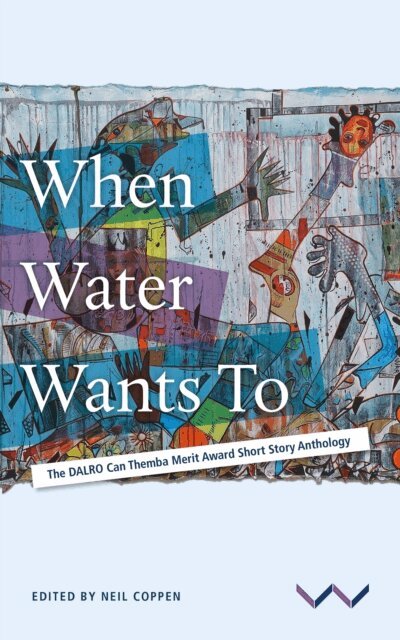 Dashalia Singaram, Rosieda Shabodien, Princess Unarine Rabada, Lethukukhanya Mzulwini, Kamva Majo, Lerato Mahlangu, Sebabatso Madibu, Dyondzo Kwinika, Megan Choritz, Jacqui Aires, Neil Coppen - When Water Wants To, E-bok