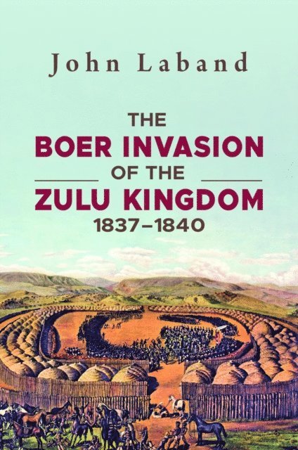 John Laband - Boer Invasion of The Zulu Kingdom 1837-1840, E-bok