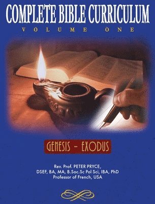 Prof Peter Pryce - Complete Bible Curriculum Vol. 1: Genesis - Exodus, Inbunden