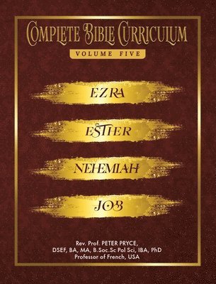 Prof Peter Pryce - Complete Bible Curriculum Vol. 5: Ezra, Nehemiah, Esther, Job, Inbunden