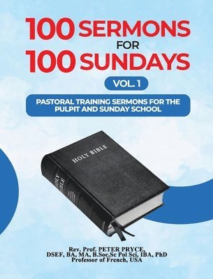 Ph D Prof Peter Pryce - 100 Sermons for 100 Sundays, Vol. 1, Inbunden