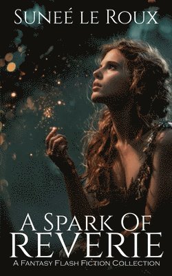 Sunee Le Roux - Spark of Reverie, Häftad. Tillgänglighet: Lägg i varukorg