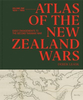 Derek Leask - Atlas of the New Zealand Wars: Volume One 1834–1864, Inbunden. Tillgänglighet: Lägg i varukorg