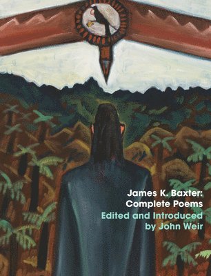 John Weir, John Weir - James K Baxter: Complete Poems, Inbunden