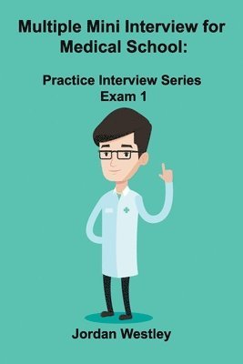 Jordan Westley - Multiple Mini Interview for Medical School: Practice Interview Series Exam 1, Häftad