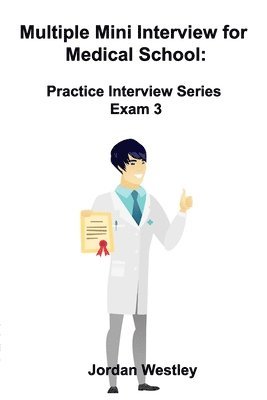 Jordan Westley - Multiple Mini Interview for Medical School: Practice Interview Series Exam 3, Häftad