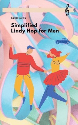 Gabor Palos - Simplified Lindy Hop for Men, Häftad. Tillgänglighet: Lägg i varukorg