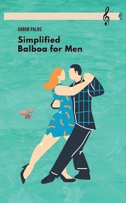 Gabor Palos - Simplified Balboa for Men, Häftad. Tillgänglighet: Lägg i varukorg