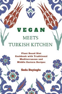 Seda Dayioglu - Vegan Meets Turkish Kitchen, Häftad