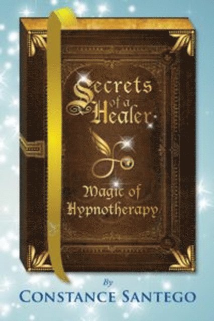 Constance Santego - Secret of a Healer - Magic of Hypnotherapy, E-bok