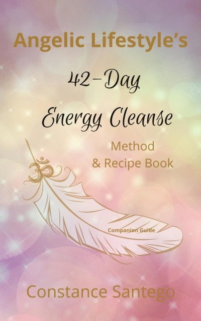 Constance Santego - Angelic Lifestyle 42-Day Energy Cleanse, E-bok
