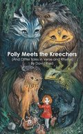 Polly Meets the Kreechers (And Other Tales in Verse and Rhyme)