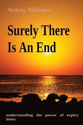Anthony O Adefarakan - Surely There Is An End, Häftad. Tillgänglighet: Lägg i varukorg