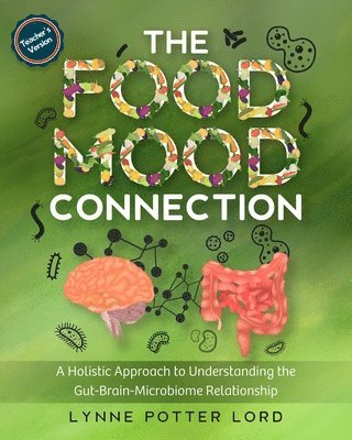Lynne Potter Lord, Lorraine Reguly - THE FOOD-MOOD CONNECTION (Teacher's Version): A Holistic Approach to Understanding the Gut-Brain-Microbiome Relationship, Häftad. Tillgänglighet: Lägg i varukorg