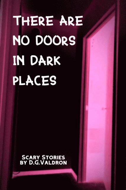 D.G. Valdron - There Are No Doors In Dark Places, E-bok
