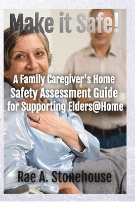 Rae A Stonehouse - Make It Safe! A Family Caregiver's Home Safety Assessment Guide for Supporting Elders@Home, Häftad. Tillgänglighet: Lägg i varukorg