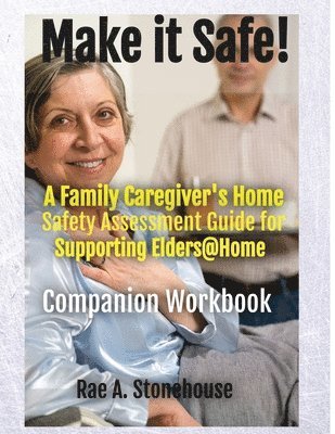Rae A Stonehouse - MAKE IT SAFE! A FAMILY CAREGIVERS HOME SAFETY ASSESSMENT GUIDE FOR SUPPORTING ELDERS@HOME - Companion Workbook, Häftad. Tillgänglighet: Lägg i varukorg