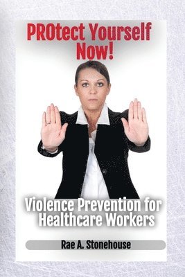 Rae A Stonehouse - Protect Yourself Now! Violence Prevention for Healthcare Workers, Häftad. Tillgänglighet: Lägg i varukorg