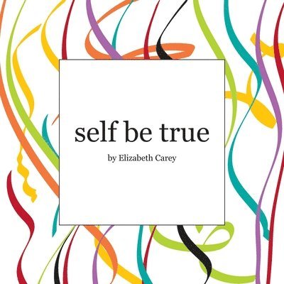 Elizabeth Carey - self be true, Häftad. Tillgänglighet: Lägg i varukorg