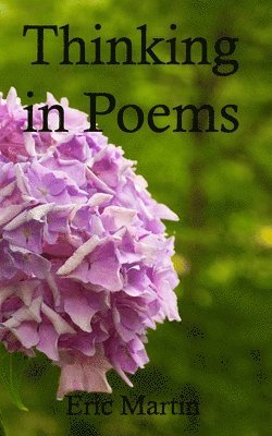 Eric Martin - Thinking in Poems, Häftad