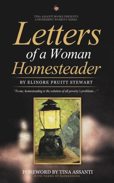 Elinore Pruitt Stewart, Tina Assanti - Letters From a Woman Homesteader (Illustrations and Annotated with Terms of Reference), E-bok