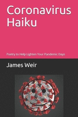 James Weir - Coronavirus Haiku: Poetry to Help Lighten Your Pandemic Days, Häftad
