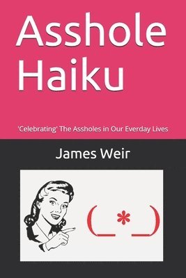 James Weir - Asshole Haiku: 'Celebrating' The Assholes in Our Everday Lives, Häftad
