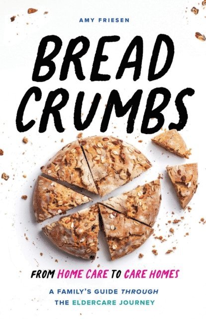Amy Friesen - Breadcrumbs: From Home Care to Care Homes - A Family's Guide through the Eldercare Journey, E-bok. Tillgänglighet: Lägg i varukorg