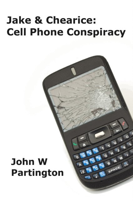 John W Partington - Jake & Chearice: Cell Phone Conspiracy, E-bok