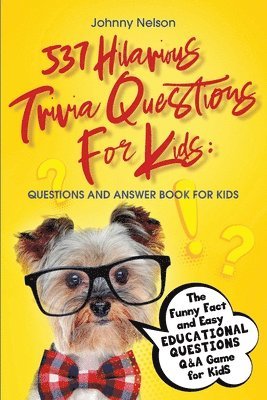 Johnny Nelson - 537 Hilarious Trivia Questions for Kids, Häftad