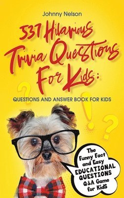 Johnny Nelson - 537 Hilarious Trivia Questions for Kids, Inbunden