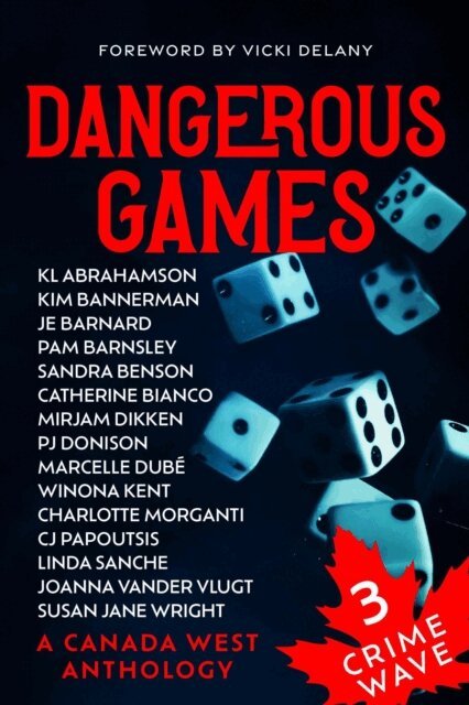 Winona Kent, Mirjam Dikken, Marcelle Dube, C. J. Papoutsis, Linda Sanche, PJ Donison, Susan Wright, Joanna Vandervlugt, Kim Bannerman, Charlotte Morganti, Pam Barnsley, Catherine Bianco, Sandra Benson, vicki delany, Jayne Barnard, K.L. Abrahamson - Crime Wave 3: Dangerous Games, E-bok