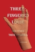 Keith Black - Three-Fingered Louie and Other True Stories, Häftad