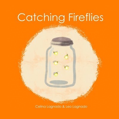 Celina Lagnado, Leo Lagnado - Catching Fireflies, Häftad. Tillgänglighet: Lägg i varukorg