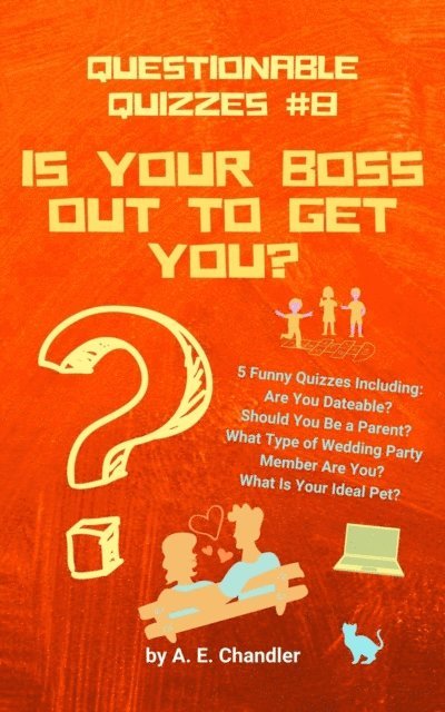 A. E. Chandler - Is Your Boss Out to Get You? 5 Funny Quizzes Including: Are You Dateable? Should You Be a Parent? What Type of Wedding Party Member Are You? What Is Your Ideal Pet?, E-bok