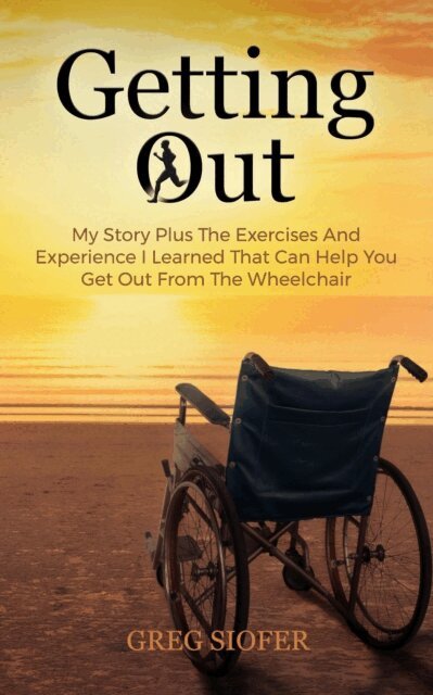 GREG SIOFER - Getting Out: My Story Plus The Exercises And Experience I Learned That Can Help You Get Out From The Wheelchair, E-bok. Tillgänglighet: Lägg i varukorg