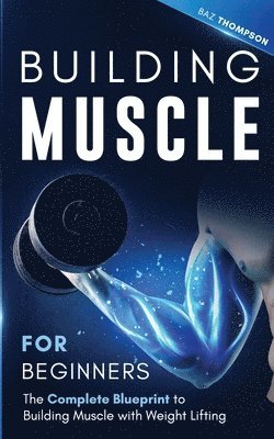 Baz Thompson - Building Muscle for Beginners, Häftad. Tillgänglighet: Lägg i varukorg