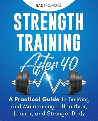 Baz Thompson - Strength Training After 40, Häftad. Tillgänglighet: Lägg i varukorg
